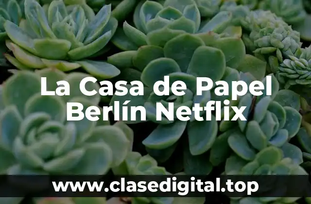 La Casa de Papel Berlín Netflix