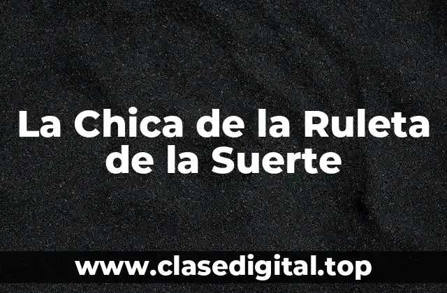 La Chica de la Ruleta de la Suerte