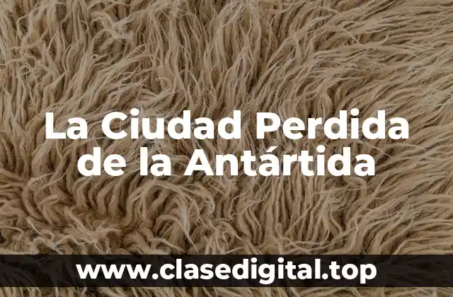 La Ciudad Perdida de la Antártida