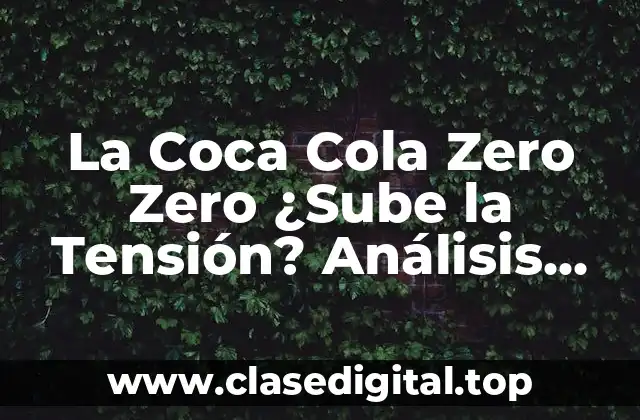 La Coca Cola Zero Zero ¿Sube la Tensión? Análisis Científico y Respuestas