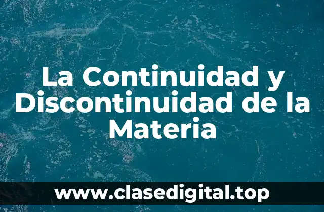 La Continuidad y Discontinuidad de la Materia