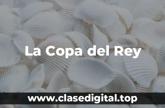¿Cuál es el Origen de la Copa del Rey?
