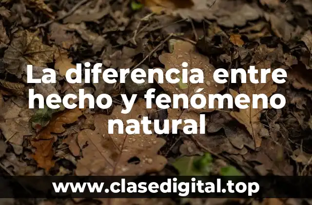 La diferencia entre hecho y fenómeno natural