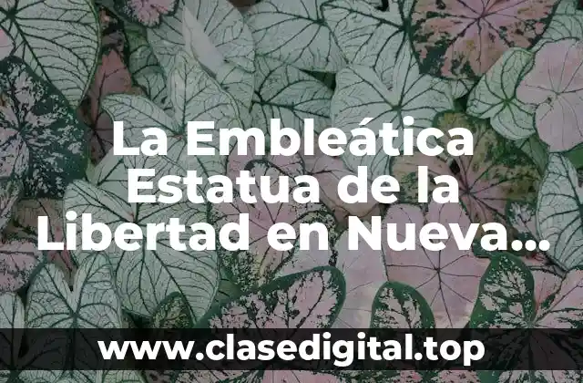 La Embleática Estatua de la Libertad en Nueva York