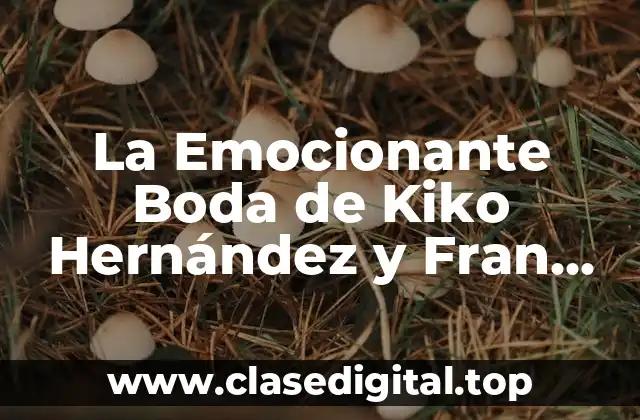 La Emocionante Boda de Kiko Hernández y Fran Antón