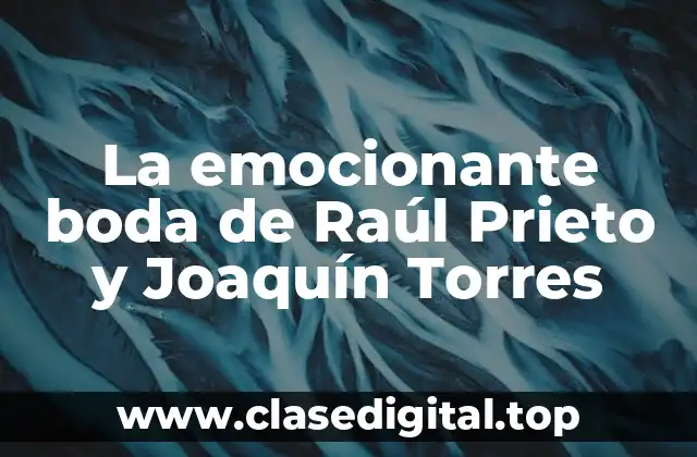La emocionante boda de Raúl Prieto y Joaquín Torres