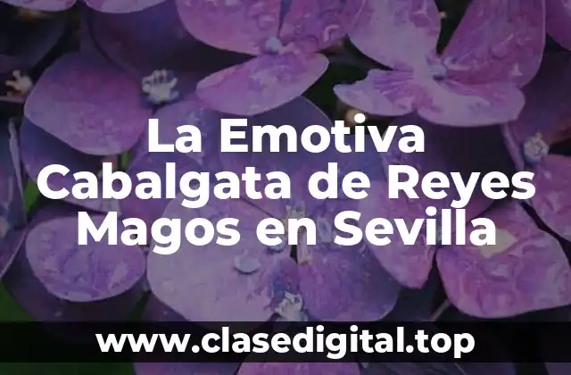 La Emotiva Cabalgata de Reyes Magos en Sevilla