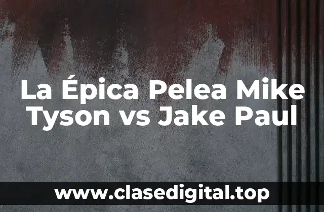 La Épica Pelea Mike Tyson vs Jake Paul