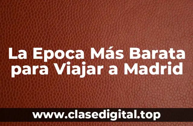 La Epoca Más Barata para Viajar a Madrid