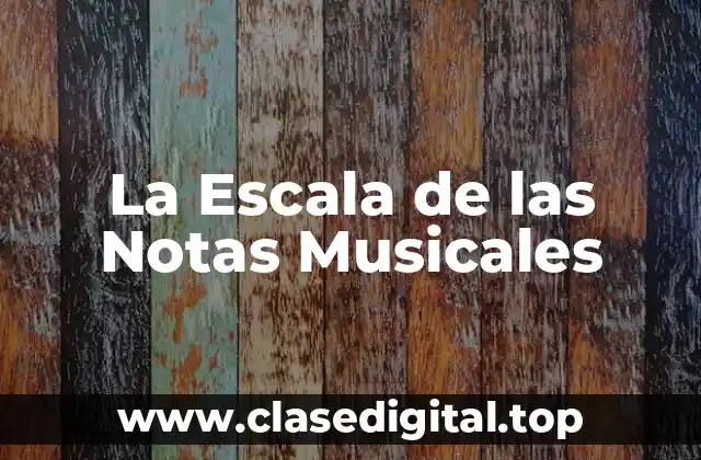 La Historia de la Escala de las Notas Musicales