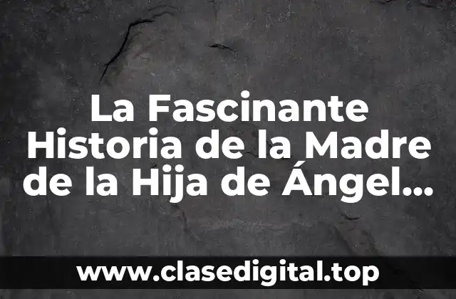 La Fascinante Historia de la Madre de la Hija de Ángel Cristo Jr