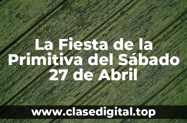 La Fiesta de la Primitiva del Sábado 27 de Abril