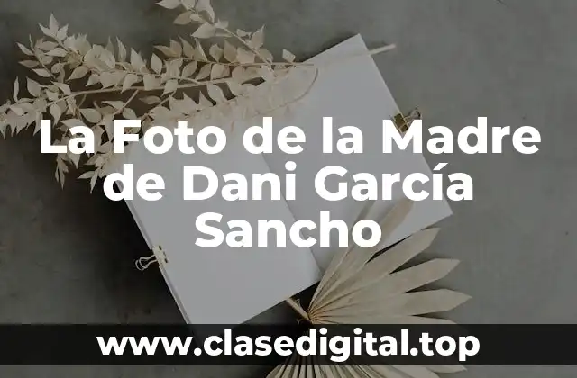 La Foto de la Madre de Dani García Sancho