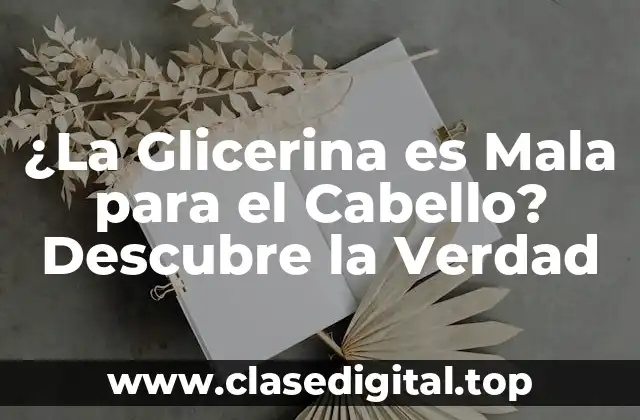 ¿La Glicerina es Mala para el Cabello? Descubre la Verdad