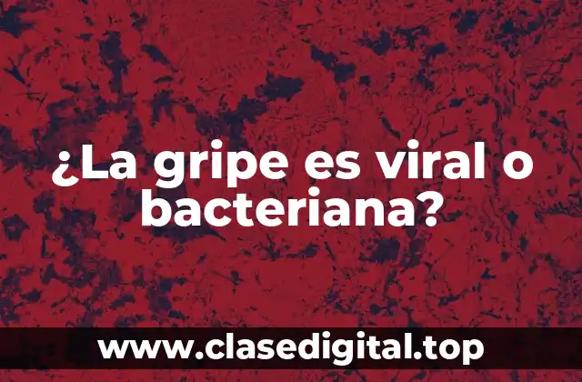 ¿La gripe es viral o bacteriana?