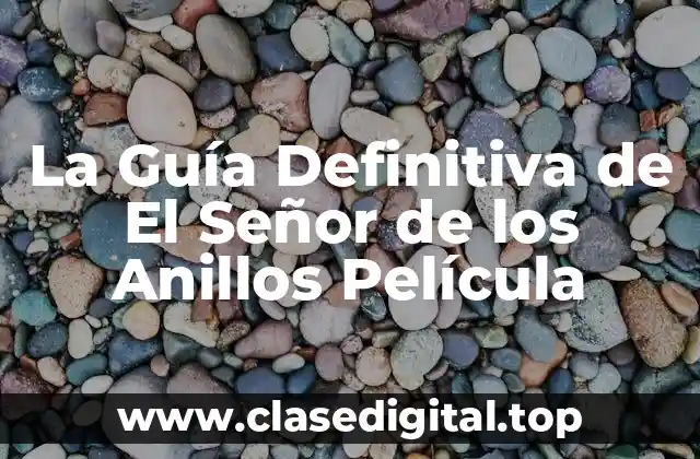 La Guía Definitiva de El Señor de los Anillos Película