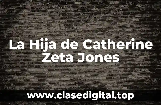 La Hija de Catherine Zeta Jones