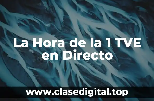 La Hora de la 1 TVE en Directo