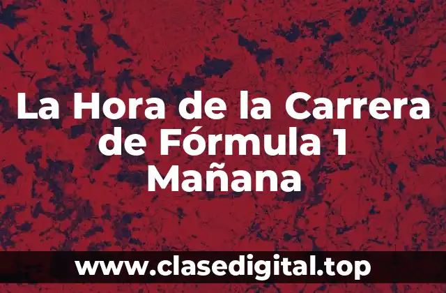La Hora de la Carrera de Fórmula 1 Mañana
