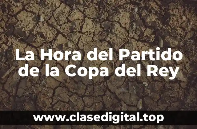 La Hora del Partido de la Copa del Rey