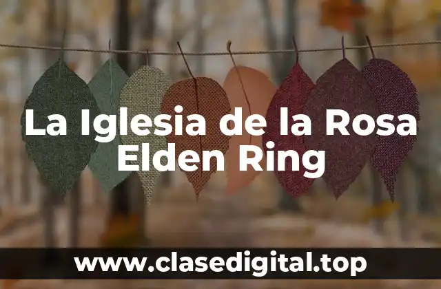 La Iglesia de la Rosa Elden Ring