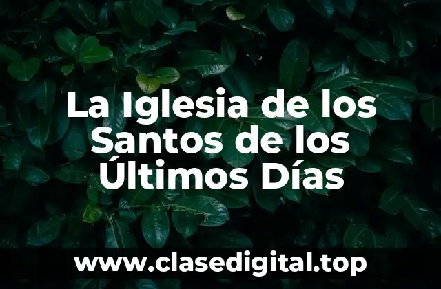 La Iglesia de los Santos de los Últimos Días
