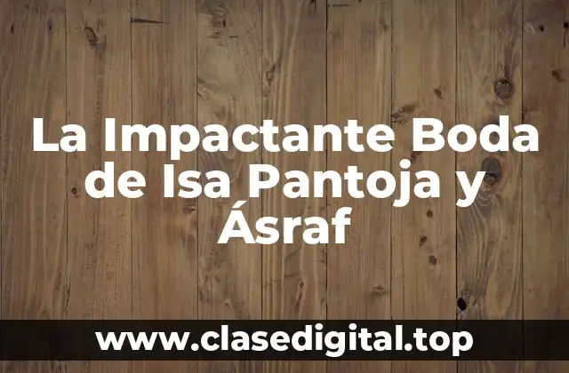 La Impactante Boda de Isa Pantoja y Ásraf