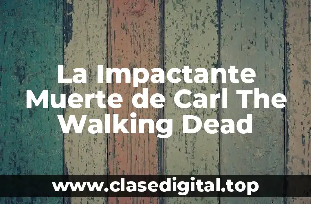 El Desarrollo del Personaje de Carl Grimes