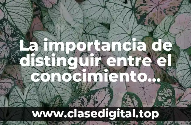 La importancia de distinguir entre el conocimiento científico y empírico