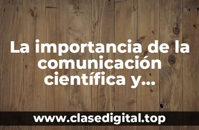 La importancia de la comunicación científica y tecnológica
