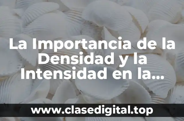 La Importancia de la Densidad y la Intensidad en la Física