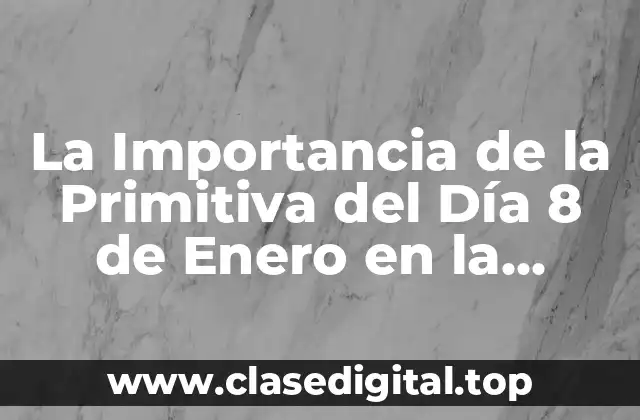 La Importancia de la Primitiva del Día 8 de Enero en la Historia