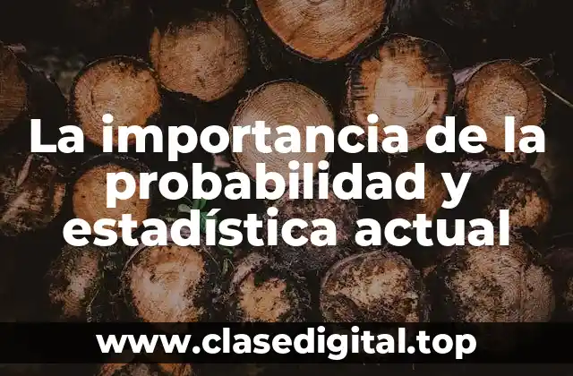 La importancia de la probabilidad y estadística actual
