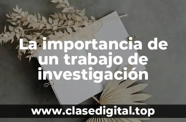 La importancia de un trabajo de investigación