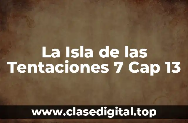 La Isla de las Tentaciones 7 Cap 13