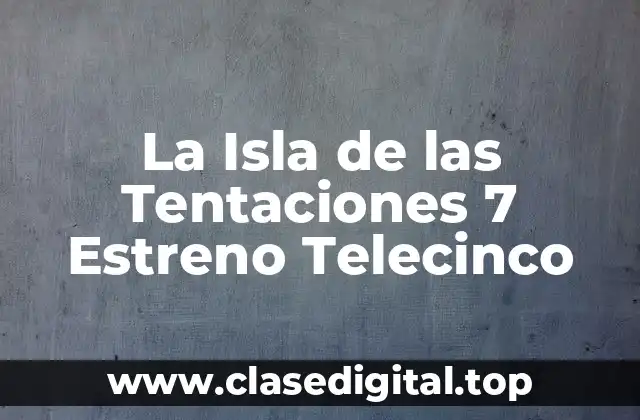 La Isla de las Tentaciones 7 Estreno Telecinco