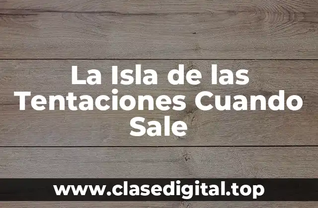 La Isla de las Tentaciones Cuando Sale