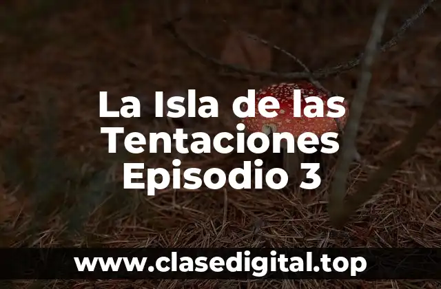 La Isla de las Tentaciones Episodio 3
