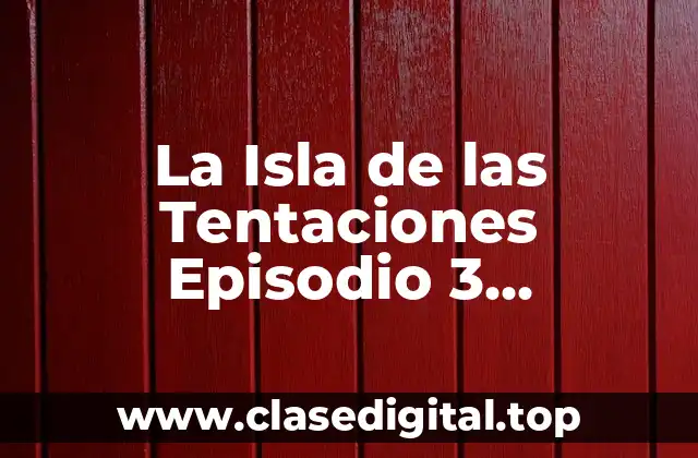 La Isla de las Tentaciones Episodio 3 Temporada 7