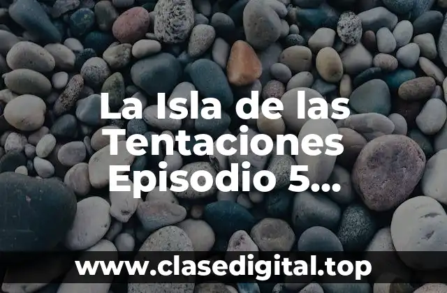 La Isla de las Tentaciones Episodio 5 Temporada 7