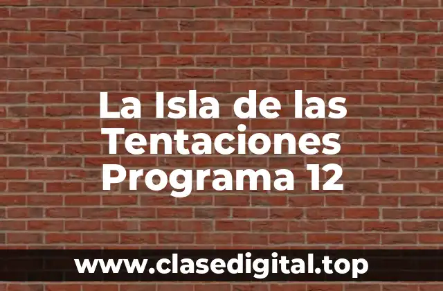 La Isla de las Tentaciones Programa 12