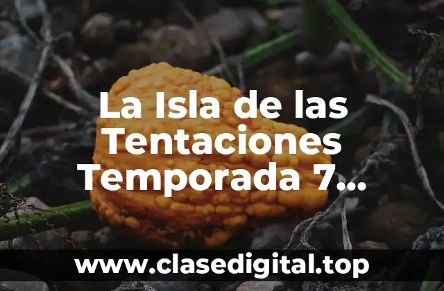 La Isla de las Tentaciones Temporada 7 Programa 10