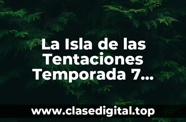 La Isla de las Tentaciones Temporada 7 Reencuentro