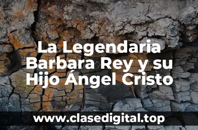 La Legendaria Barbara Rey y su Hijo Ángel Cristo