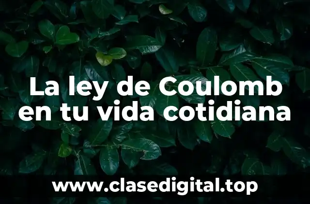 La ley de Coulomb en tu vida cotidiana