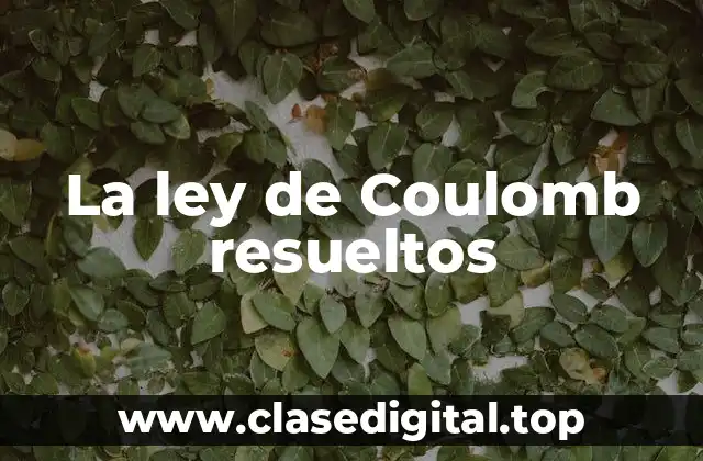 La ley de Coulomb resueltos