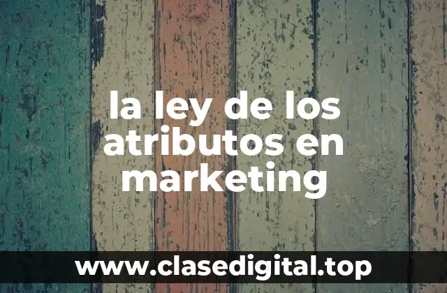 Ejemplos de la ley de los atributos en marketing