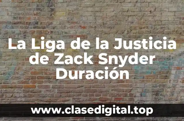 La Liga de la Justicia de Zack Snyder Duración