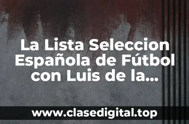 La Lista Seleccion Española de Fútbol con Luis de la Fuente