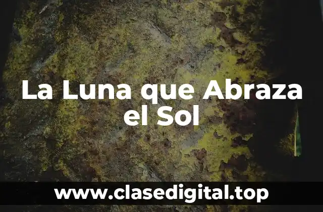 La Luna que Abraza el Sol